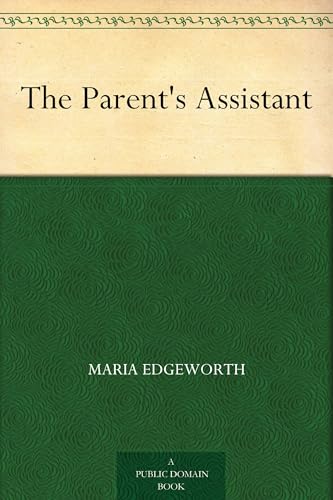 The Parent's Assistant; Or, Stories for Children The Parent's Assistant; Or, Stories for Children von Anson Street Press
