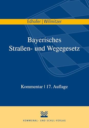 Bayerisches Straßen- und Wegegesetz: Kommentar von Kommunal-u.Schul-Verlag