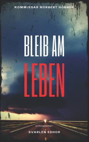 BLEIB AM LEBEN: Kriminalroman ｜ Kommissar Norbert Hübner (Band 4) (Kommissar Norbert Hübner ermittelt, Band 4) von Independently published