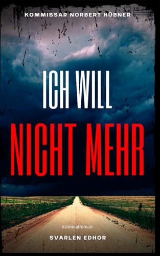 ICH WILL NICHT MEHR: Kriminalroman ｜ Kommissar Norbert Hübner (Band 2) (Kommissar Norbert Hübner ermittelt, Band 2) von Independently published