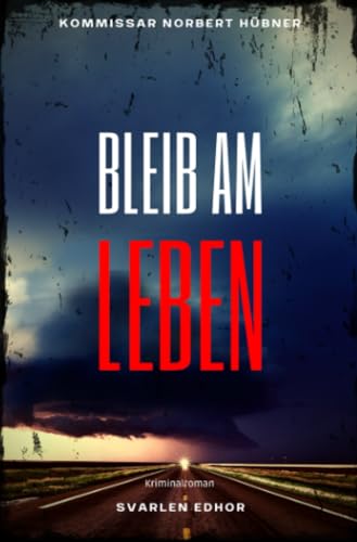 BLEIB AM LEBEN: Kriminalroman - Kommissar Norbert Hübner 4: Buchhandelsausgabe: Cover matt, Format: 12x19 cm (Kommissar Norbert Hübner ermittelt) BLEIB AM LEBEN: Kriminalroman - Kommissar Norbert Hübner 4: Buchhandelsausgabe: Cover matt, Format: 12x19 cm (Kommissar Norbert Hübner ermittelt)
