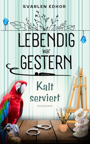LEBENDIG WAR GESTERN - Regionalkrimi - Band 1: Kalt serviert von Independently published