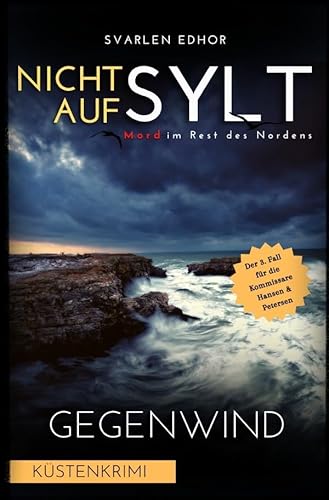 Mord im Rest des Nordens / NICHT AUF SYLT - Mord im Rest des Nordens [Küstenkrimi] Band 3: Gegenwind - Buchhandelsausgabe: Buchhandelsausgabe: Cover matt, Format: 12x19 cm