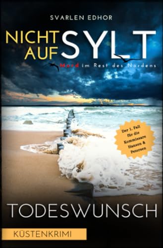 NICHT AUF SYLT - Mord im Rest des Nordens [Küstenkrimi] Band 1: Todeswunsch - Buchhandelsausgabe: Buchhandelsausgabe: Cover matt, Format: 12x19 cm