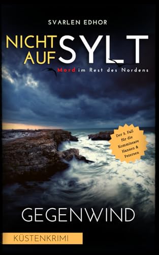NICHT AUF SYLT - Mord im Rest des Nordens [Küstenkrimi] Band 3: Gegenwind (Kommissare Petersen & Hansen)