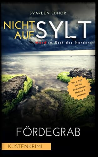 NICHT AUF SYLT - Mord im Rest des Nordens [Küstenkrimi] Band 5: Fördegrab (Kommissare Petersen & Hansen) von Independently published
