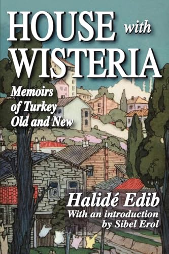 House with Wisteria: Memoirs of Turkey Old and New House with Wisteria: Memoirs of Turkey Old and New von Taylor & Francis