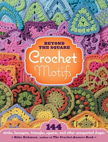 Beyond the Square Crochet Motifs: 144 circles, hexagons, triangles, squares, and other unexpected shapes von Workman Publishing