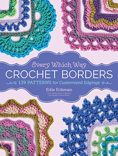 Every Which Way Crochet Borders: 139 Patterns for Customized Edgings von Workman Publishing