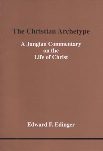 The Christian Archetype: A Jungian Commentary on the Life of Christ (Studies in Jungian Psychology by Jungian Analysts, Band 28)