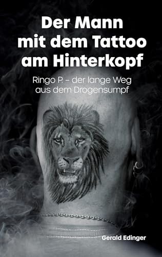 Der Mann mit dem Tattoo am Hinterkopf: Ringo P. - der lange Weg aus dem Drogensumpf - Ihn brachte die Drogensucht nah an den Abgrund. Offen erzählt er ... Szene, dem Weg heraus aus dem Drogensumpf und Der Mann mit dem Tattoo am Hinterkopf: Ringo P. - der lange Weg aus dem Drogensumpf - Ihn brachte die Drogensucht nah an den Abgrund. Offen erzählt er ... Szene, dem Weg heraus aus dem Drogensumpf und