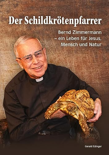 Der Schildkrötenpfarrer: Bernd Zimmermann - ein Leben für Jesus, Mensch und Natur - Biografie - Kindheit in Stühlingen - Schule in Steyler Mission - Lehrer und Pfarrer