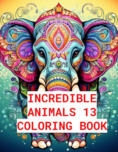Incredible Animals 13: Stress-Relieving Mandala Animal Designs, Adult Coloring Book: Unwind and Relax with Intricate Animal-Themed Mandalas for ... Relax with Intricate Animal-Themed, Band 13) von Independently published