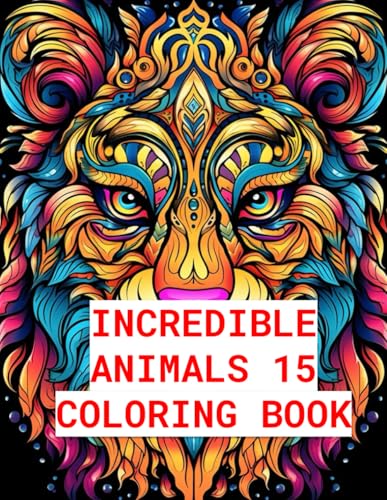 Incredible Animals 15: Stress-Relieving Mandala Animal Designs, Adult Coloring Book: Unwind and Relax with Intricate Animal-Themed Mandalas for ... Relax with Intricate Animal-Themed, Band 15) von Independently published