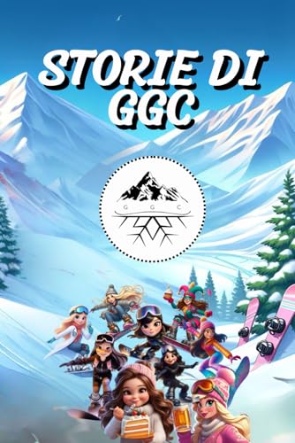 Storie Di GGC: Le Eroine del Grostè Girls Crew -Limited Edition- Tratto da Storie Vere von Independently published