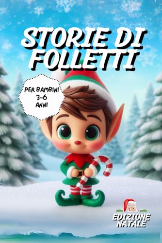 Storie di Folletti di Natale: Brevi Racconti Per Bambini 3-6 anni | Ediz. A colori Storie di Folletti di Natale: Brevi Racconti Per Bambini 3-6 anni | Ediz. A colori von Independently published