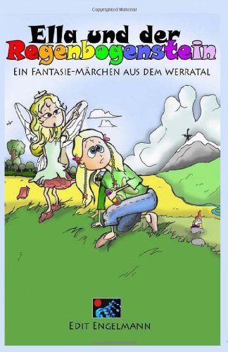 Ella und der Regenbogenstein: Ein Fantasie-Märchen aus dem Werratal von CreateSpace Independent Publishing Platform