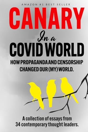Canary In a Covid World: How Propaganda and Censorship Changed Our (My) World
