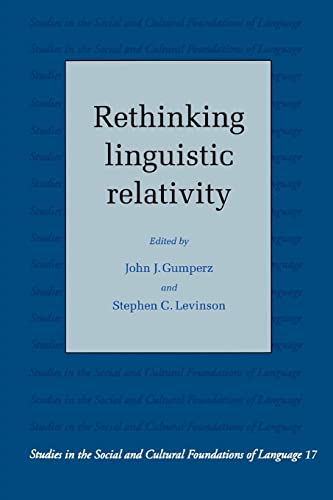 Rethinking Linguistic Relativity (Studies in the Social and Cultural Foundations of Language ; No. 17)