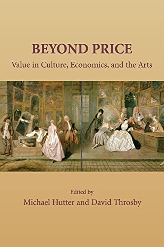 Beyond Price: Value in Culture, Economics, and the Arts (Murphy Institute Studies in Political Economy)
