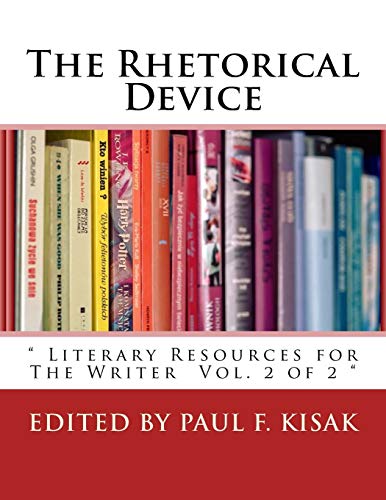 The Rhetorical Device: " Literary Resources for The Writer Vol. 2 of 2 " (Literary and rhetorical devices for the readers and writers of english., Band 2) The Rhetorical Device: " Literary Resources for The Writer Vol. 2 of 2 " (Literary and rhetorical devices for the readers and writers of english., Band 2)