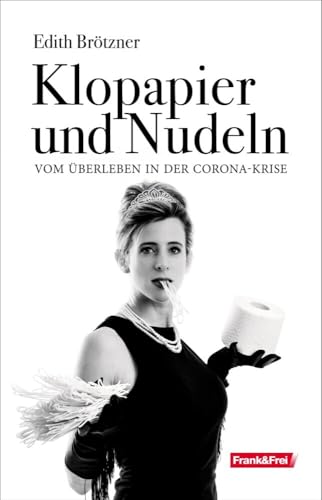 Klopapier und Nudeln: Vom Überleben in der Corona-Krise Klopapier und Nudeln: Vom Überleben in der Corona-Krise von Verlag Frank & Frei