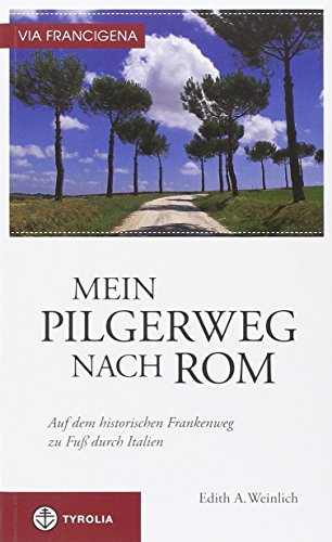 Via Francigena - Mein Pilgerweg nach Rom: Auf dem historischen Frankenweg zu Fuß durch Italien