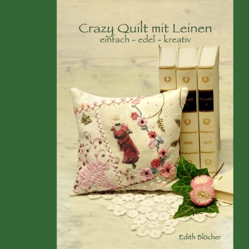 Crazy Quilt mit Leinen: einfach - edel - kreativ
