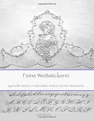 Feine Weissstickerei: Appenzeller Stickerei,
Frankenwaelder Stickerei und
ABC Mustertuecher Feine Weissstickerei: Appenzeller Stickerei,
Frankenwaelder Stickerei und
ABC Mustertuecher