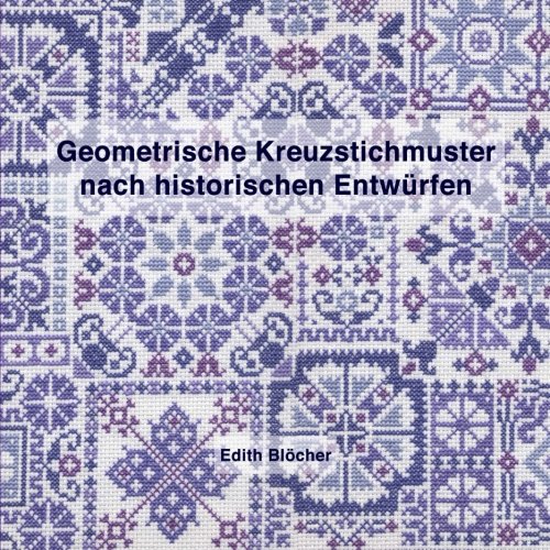 Geometrische Kreuzstichmuster nach historischen Entwuerfen Geometrische Kreuzstichmuster nach historischen Entwuerfen