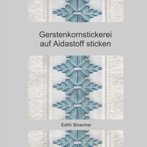 Gerstenkornstickerei auf Aidastoff sticken Gerstenkornstickerei auf Aidastoff sticken von CreateSpace Independent Publishing Platform