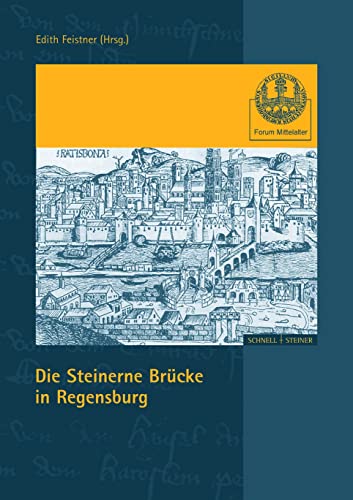 Die Steinerne Brücke in Regensburg (Forum Mittelalter, Band 1)