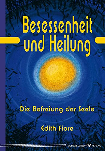 Besessenheit und Heilung. Die Befreiung der Seele von Silberschnur Verlag Die G