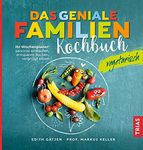 Das geniale Familienkochbuch vegetarisch: Ihr Wochenplaner: saisonal einkaufen, entspannt kochen, vergnügt essen von Trias