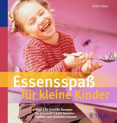 Essensspaß für kleine Kinder: Über 90 schnelle Rezepte: So schmeckt's auch Gemüsemuffeln: Über 130 schnelle Rezepte: So schmeckt's auch Gemüsemuffeln