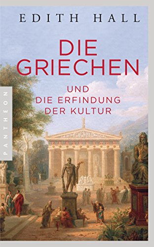 Die Griechen: und die Erfindung der Kultur von Pantheon