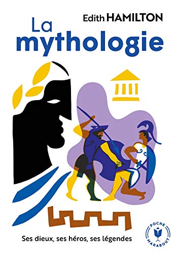 La mythologie: Ses dieux, ses héros, ses légendes