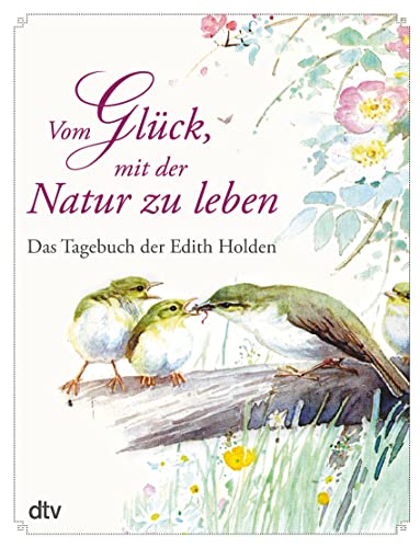 Vom Glück, mit der Natur zu leben: Das Tagebuch der Edith Holden von dtv Verlagsgesellschaft
