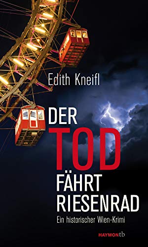 Der Tod fährt Riesenrad: Ein historischer Wien-Krimi (Historische Wien-Krimis, Band 1) von Haymon Verlag