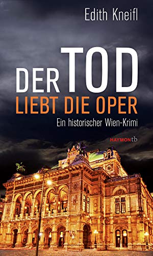 Der Tod liebt die Oper: Ein historischer Wien-Krimi (HAYMON TASCHENBUCH)