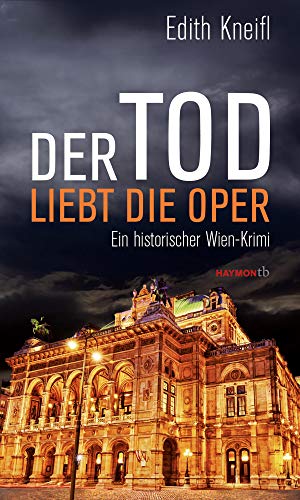 Der Tod liebt die Oper: Ein historischer Wien-Krimi (HAYMON TASCHENBUCH) von Haymon Verlag
