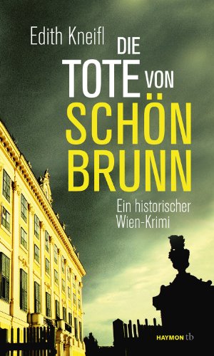 Die Tote von Schönbrunn: Ein historischer Wien-Krimi (HAYMON TASCHENBUCH, Band 150)