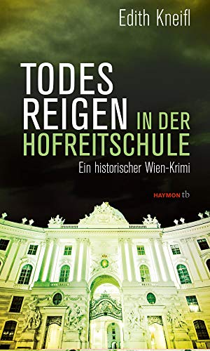 Todesreigen in der Hofreitschule: Ein historischer Wien-Krimi (HAYMON TASCHENBUCH)