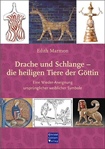 Drache und Schlange - die heiligen Tiere der Göttin: Eine Wieder-Aneignung ursprünglicher weiblicher Symbole von Goettert Christel Verlag