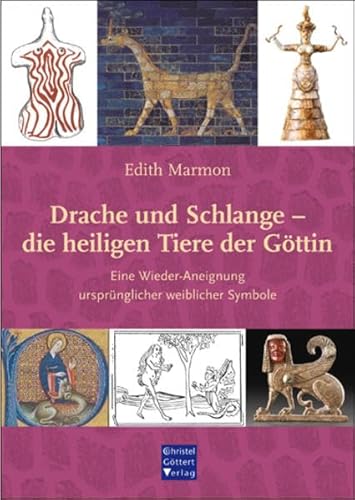 Drache und Schlange - die heiligen Tiere der Göttin: Eine Wieder-Aneignung ursprünglicher weiblicher Symbole von Goettert Christel Verlag