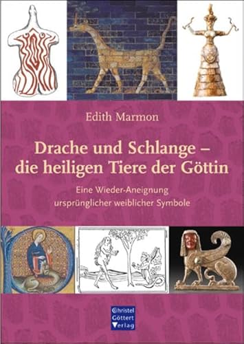 Drache und Schlange - die heiligen Tiere der Göttin: Eine Wieder-Aneignung ursprünglicher weiblicher Symbole von Goettert Christel Verlag