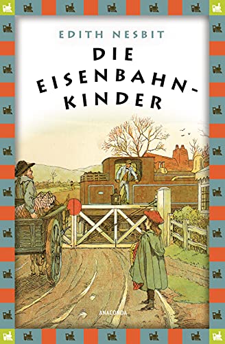 Edith Nesbit, Die Eisenbahnkinder: Vollständige, ungekürzte Ausgabe (Anaconda Kinderbuchklassiker, Band 22) von ANACONDA