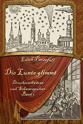 Die Lunte glimmt (Druckerschwärze und Schwarzpulver, Band 1) von Independently Published