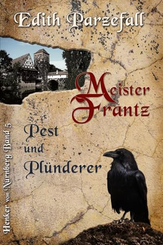 Meister Frantz - Pest und Plünderer (Henker von Nürnberg, Band 5)