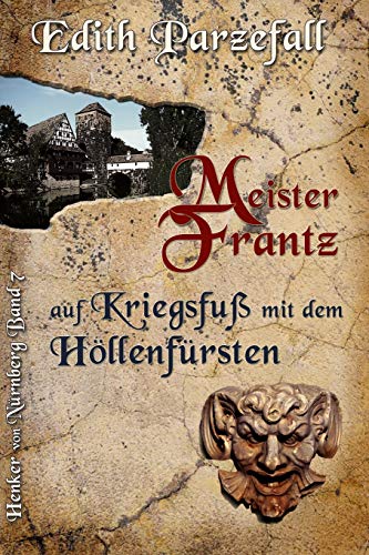 Meister Frantz auf Kriegsfuß mit dem Höllenfürsten (Henker von Nürnberg, Band 7) von Independently Published